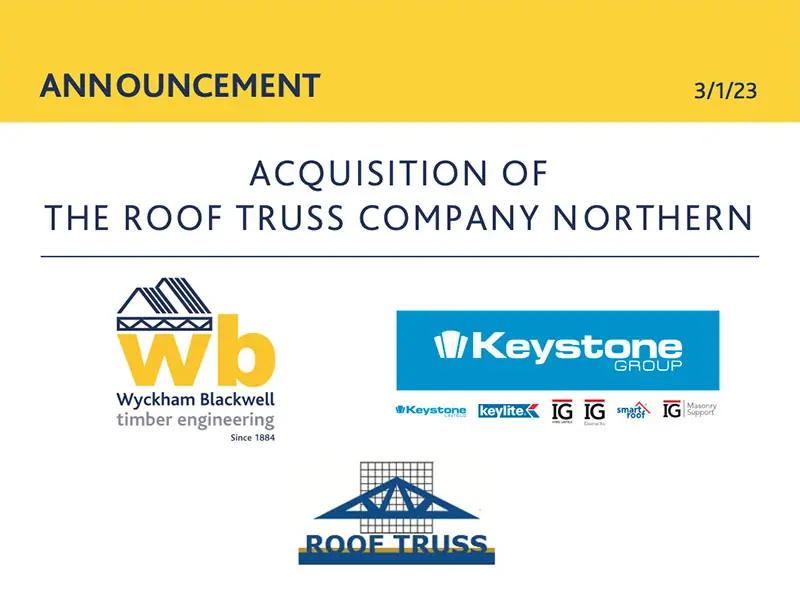 Wyckham Blackwell and The Keystone Group are delighted to announce their joint acquisition of The Roof Truss Company Northern on 3/1/23